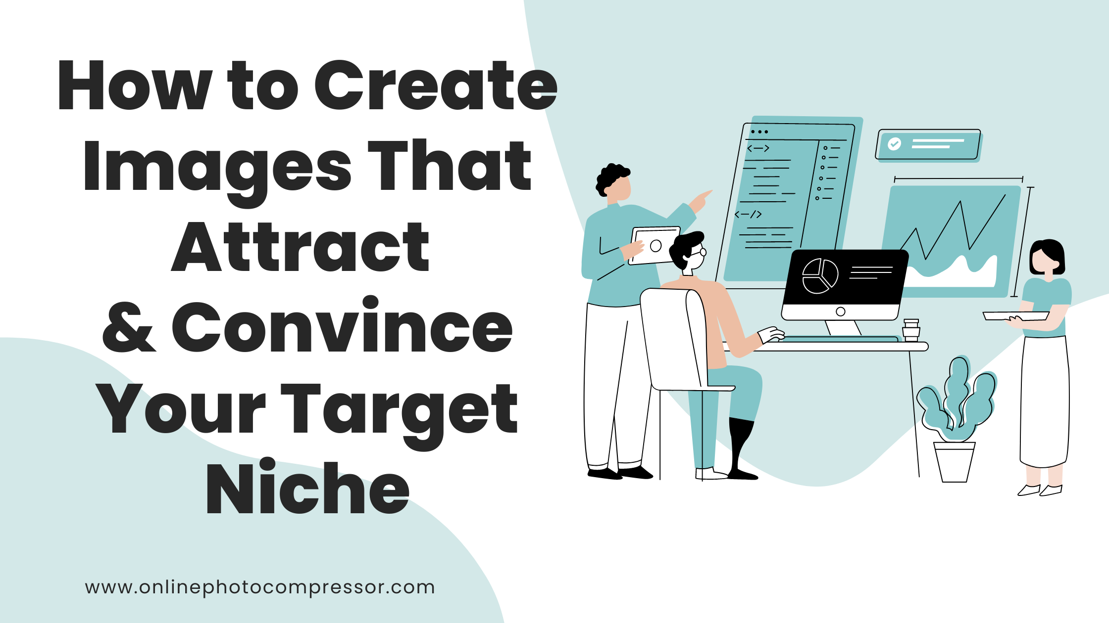 How To Create Images That Attract Convince Your Target Niche Online Photo Compressor