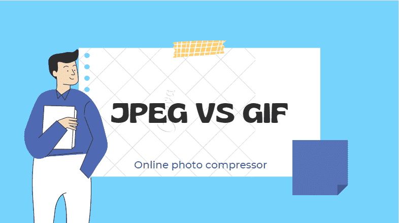 What is the difference between JPEG and GIF?